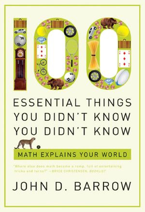 100 Essential Things You Didn't Know You Didn't Know: Math Explains Your World