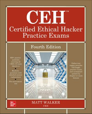 CEH Certified Ethical Hacker Practice Exams, Fourth Edition, 4th Edition