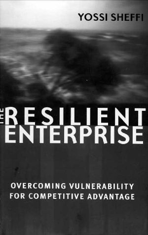 The Resilient Enterprise · Overcoming Vulnerability for Competitive Advantage