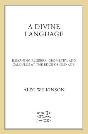 A Divine Language: Learning Algebra, Geometry, and Calculus at the Edge of Old Age