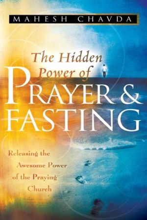 The Hidden Power of Prayer and Fasting · Releasing the Awesome Power of the Praying Church