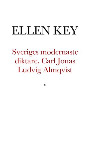 Sveriges modernaste diktare. Carl Jonas Ludvig Almqvist. Med 5 bilder