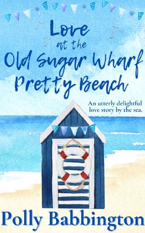 Love at The Old Sugar Wharf : A brand new, gorgeous, escape to the seaside, romantic cosy read.