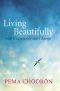 Living Beautifully · with Uncertainty and Change