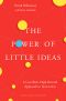 The Power of Little Ideas · A Low-Risk, High-Reward Approach to Innovation