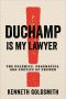 Duchamp Is My Lawyer