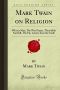 Mark Twain on Religion · What Is Man, the War Prayer, Thou Shalt Not Kill, the Fly, Letters From the Earth