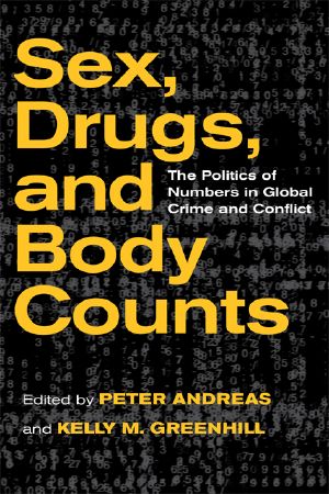 Sex, Drugs, and Body Counts · the Politics of Numbers in Global Crime and Conflict