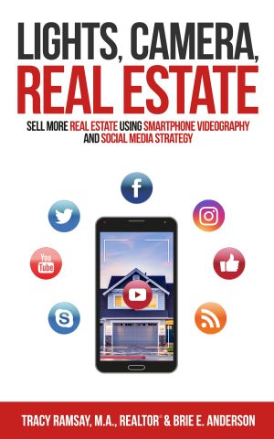 Lights, Camera, Real Estate: Sell More Real Estate Using Smartphone Videography and Social Media Strategy