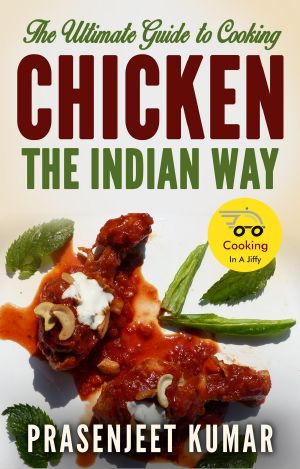 The Ultimate Guide to Cooking Chicken the Indian Way (How To Cook Everything In A Jiffy, #9)