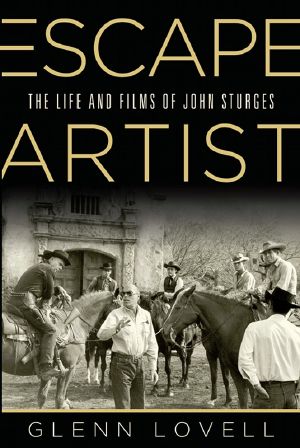 Escape Artist · the Life and Films of John Sturges