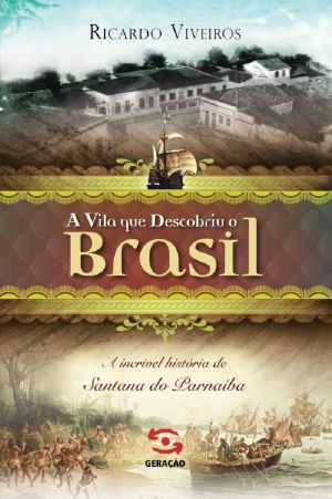 A Vila Que Descobriu O Brasil · A História De Santana Do Parnaíba