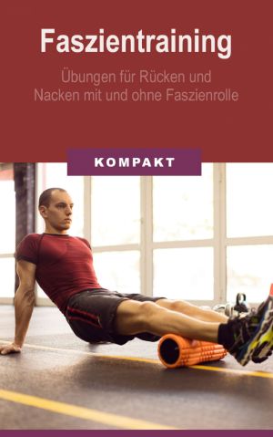 Faszientraining · Übungen für Rücken und Nacken mit und ohne Faszienrolle