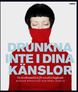 Drunkna inte i dina känslor · En överlevnadsbok för sensitivt begåvade