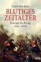 Blutiges Zeitalter · Europa im Krieg 1450-1700