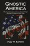 Gnostic America · A Reading of Contemporary American Culture & Religion According to Christianity's Oldest Heresy