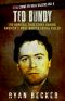 Ted Bundy · The Horrific True Story behind America's Most Wicked Serial Killer (Real Crime By Real Killers Book 4)