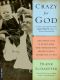 Crazy for God · How I Grew Up as One of the Elect, Helped Found the Religious Right, and Lived to Take All