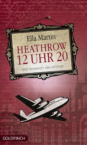 12 Uhr 20 Heathrow - Eine Romanze am Gateway