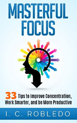 Masterful Focus · 33 Tips to Improve Concentration, Work Smarter, and Be More Productive