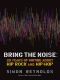 Bring the Noise · 20 Years of Writing About Hip Rock and Hip Hop