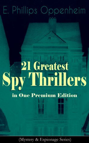 21 Greatest Spy Thrillers in One Premium Edition (Mystery & Espionage Series)