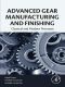 Advanced Gear Manufacturing and Finishing, Classical and Modern Processes