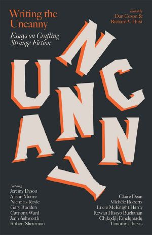 Writing the Uncanny: Essays on Crafting Strange Fiction