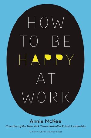 How to Be Happy at Work · the Power of Purpose, Hope, and Friendships