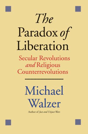 The Paradox of Liberation · Secular Revolutions and Religious Counterrevolutions