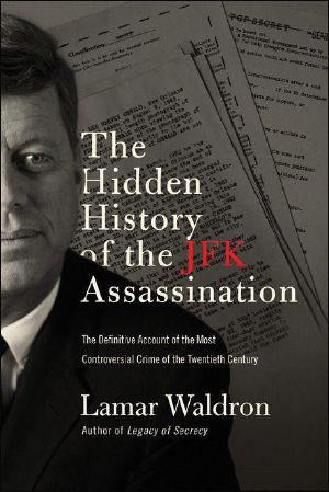 The Hidden History of the JFK Assassination · the Definitive Account of the Most Controversial Crime of the Twentieth Century