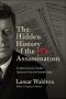 The Hidden History of the JFK Assassination · the Definitive Account of the Most Controversial Crime of the Twentieth Century