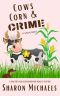 Cows, Corn & Crime · A Fun Cozy Dog Gone Good Who Done It Mystery (A Fun Cozy Dog Gone Good Who Done It Short Read Mystery Book 2)