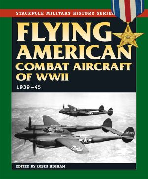 Flying American Combat Aircraft of World War II · Vol.1, 1939-45 (Stackpole Military History Series)