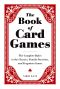 The Book of Card Games · The Complete Rules to the Classics, Family Favorite and Forgotten Games