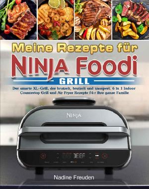 Meine Rezepte für Ninja Foodi Grill · Der smarte XL-Grill, der brutzelt, brutzelt und knuspert.