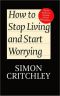 How to stop living and start worrying · conversations with Carl Cederstro¨m