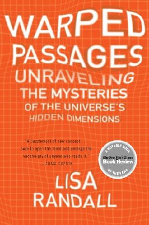 Warped Passages · Unraveling the Mysteries of the Universe's Hidden Dimensions