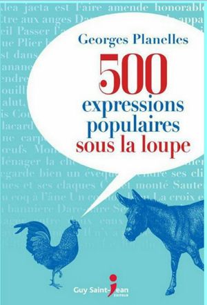 500 Expressions Populaires Sous La Loupe