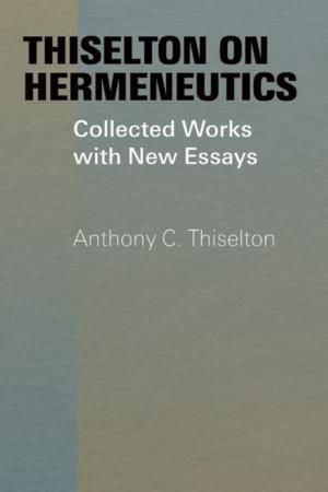 Thiselton on Hermeneutics · Collected Works with New Essays