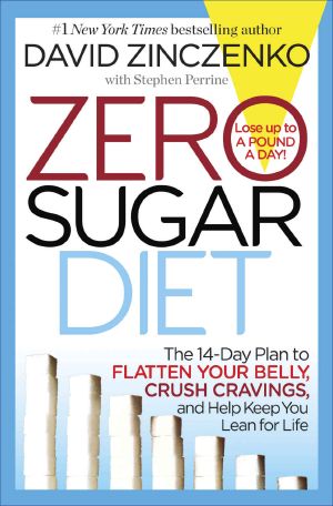 Zero Sugar Diet · the 14-Day Plan to Flatten Your Belly, Crush Cravings, and Help Keep You Lean for Life