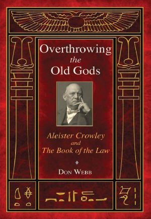 Overthrowing the Old Gods · Aleister Crowley and the Book of the Law