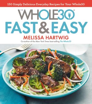 The Whole30 Fast & Easy Cookbook