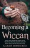 Wicca · Becoming a Wiccan, Make Your Transition Today! · From Theory to Practice, Become a Wiccan! Bonus Spells and Rituals Included! (Wicca, Wicca for ... Book of Shadows, Wiccans, Wicca Books)