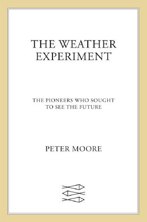 The Weather Experiment · the Pioneers Who Sought to See the Future