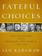 Fateful Choices · Ten Decisions That Changed the World, 1940-1941