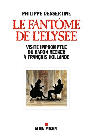 Le Fantôme De L'Elysée · Visite Impromptue Du Baron Necker À François Hollande