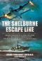 The Shelburne Escape Line · Secret Rescues of Allied Aviators by the French Underground, the British Royal Navy and London's MI-9