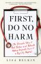 First, Do No Harm, The Dramatic Story of Real Doctors and Patients Making Impossible Choices at a Big-City Hospital