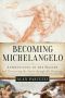 Becoming Michelangelo